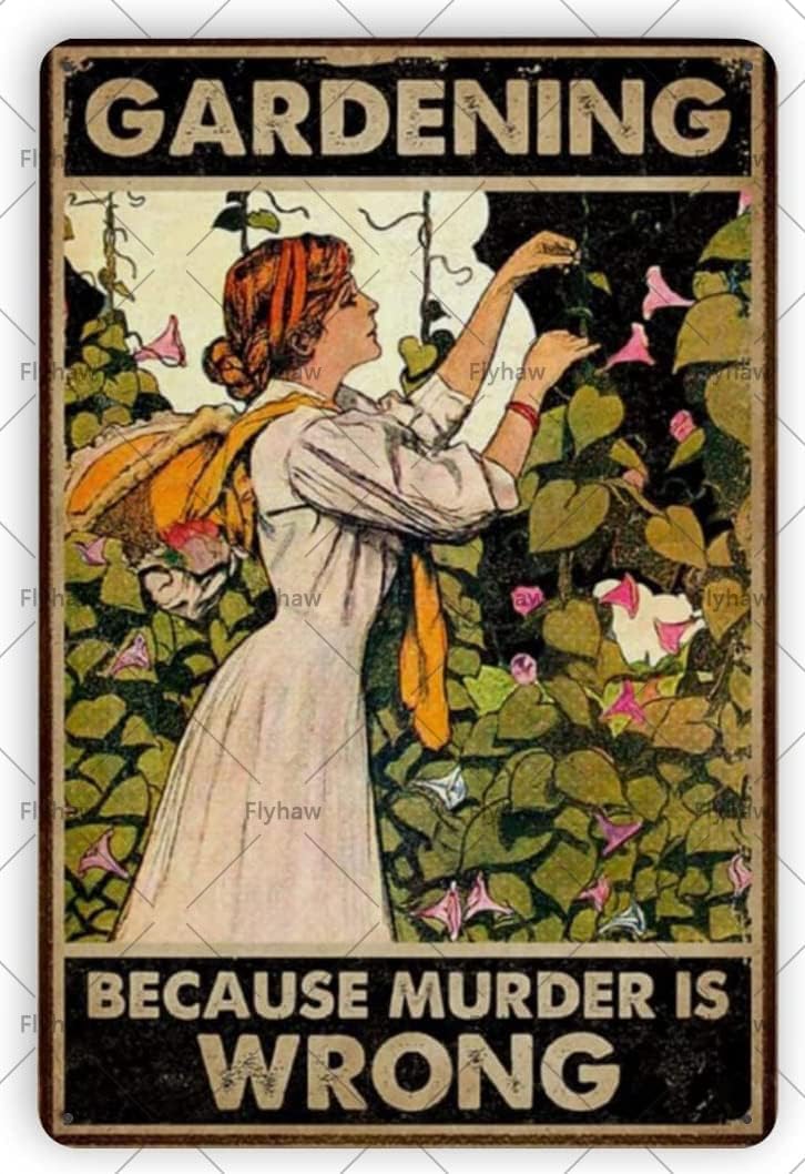 Garden Decor Gardening Because Murder Is Wrong Vintage Garden Signs for Greenhouse Living Room Yard Garden Gifts 8x12 Inch