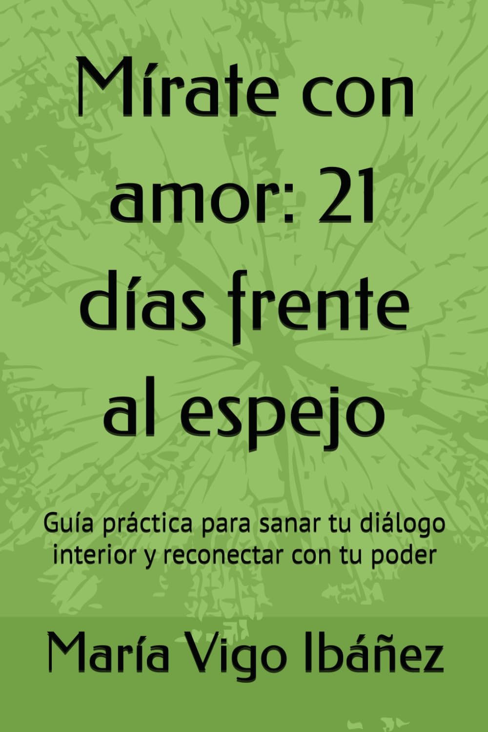 Mírate con amor: 21 días frente al espejo: Guía práctica para sanar tu diálogo interior y reconectar con tu poder (Cuentos Para Sanar, Cuentoterapia ... para la autoestima y el empoderamiento)