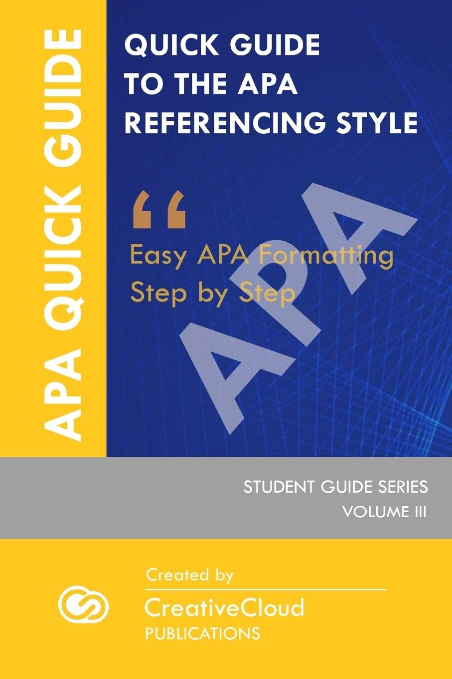 QUICK STUDENT GUIDE TO THE APA REFERENCING STYLE: Easy APA Formatting Step by Step: 3 (STUDENT GUIDE SERIES)