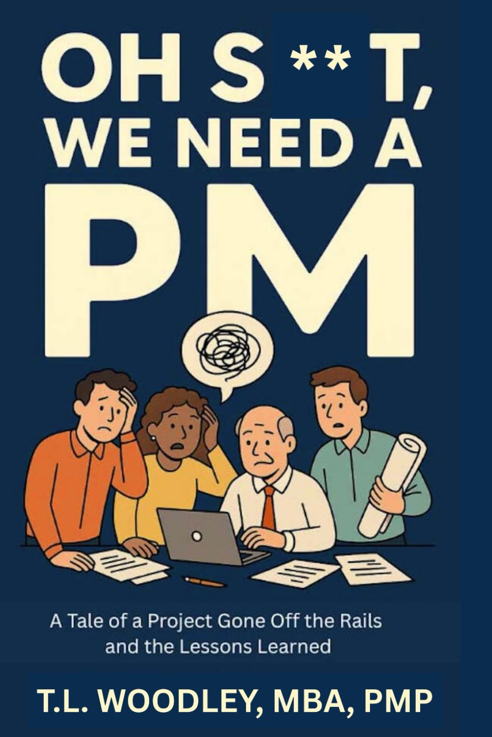 Oh S**t, We Need A PM!: A Tale of a Project Gone Off the Rails and the Lessons Learned