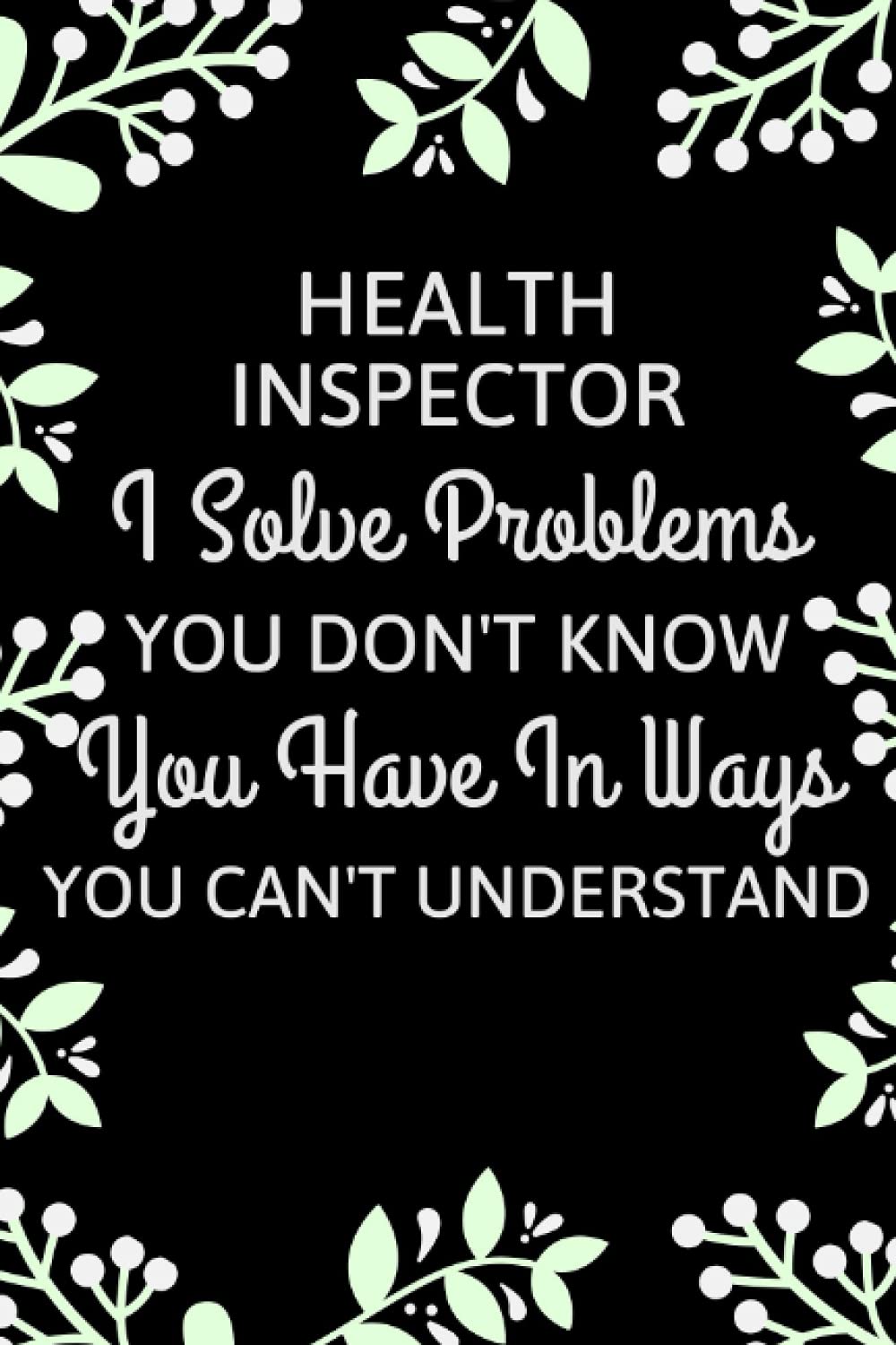 Health Inspector I Solve Problems You Don't Know You Have In Ways You Can't Understand: Health Inspector Gifts