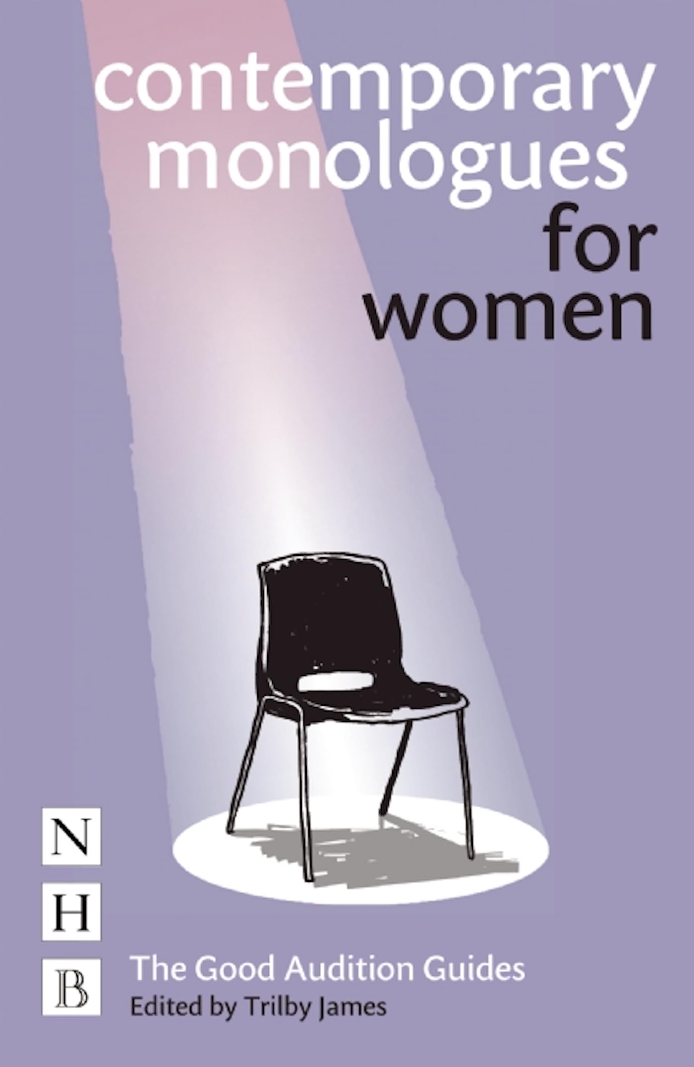Contemporary Monologues for Women (Good Audition Guide) By Trilby James