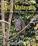 Davison, G: Wild Malaysia (2nd edition): The Wildlife, Scenery, and Biodiversity of Peninsular Malaysia, Sabah, and Sarawak - Geoffrey Davison, Melvin Gumal, Junaidi Payne Fotograf: Stephen Hogg, Cede Prudente 