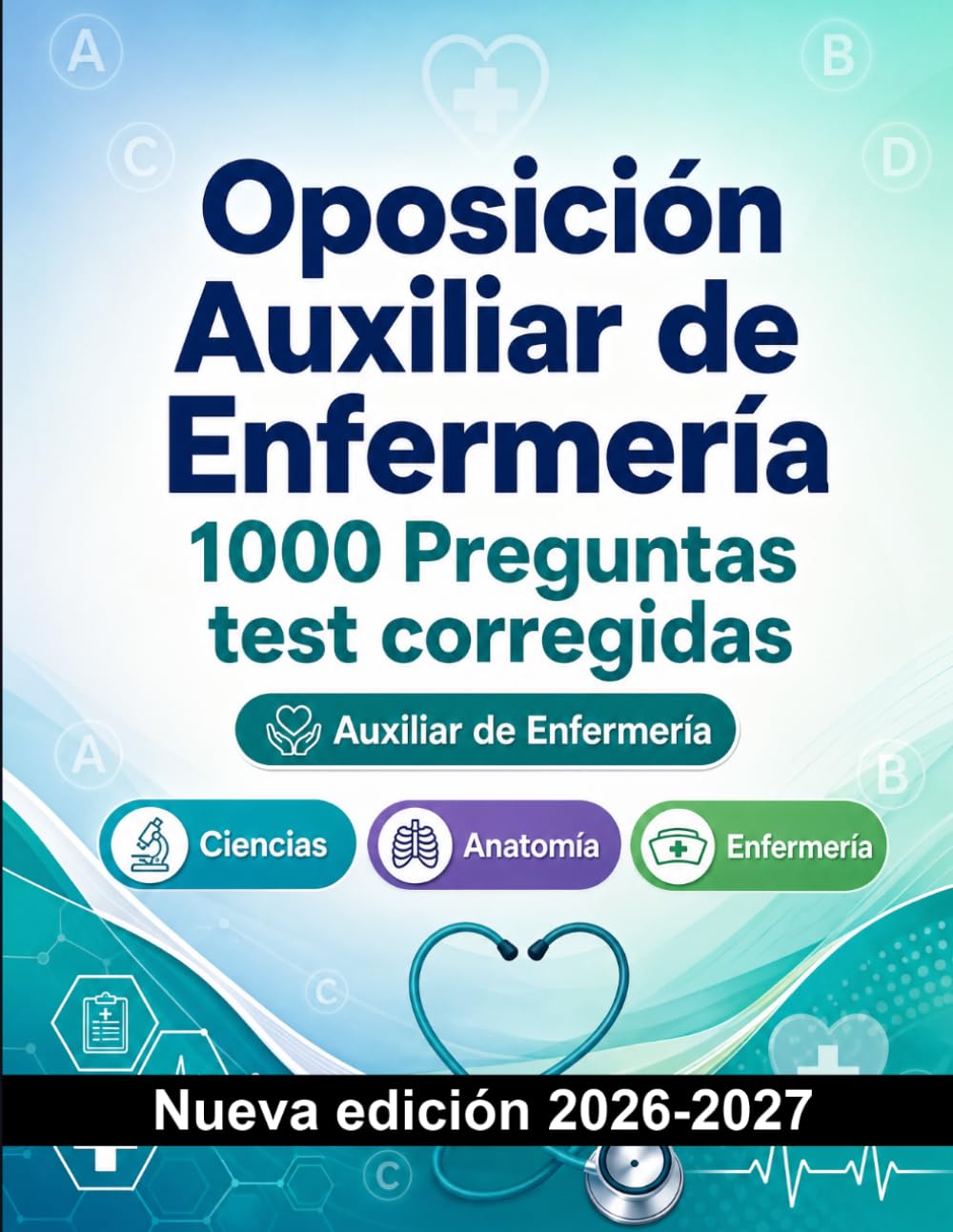 Oposición Auxiliar de Enfermería : 1000 Preguntas test corregidas: Preparación oposición: test Ciencias, Anatomía, Enfermería, Psicología, Farmacología y simulación de pruebas para aprobar