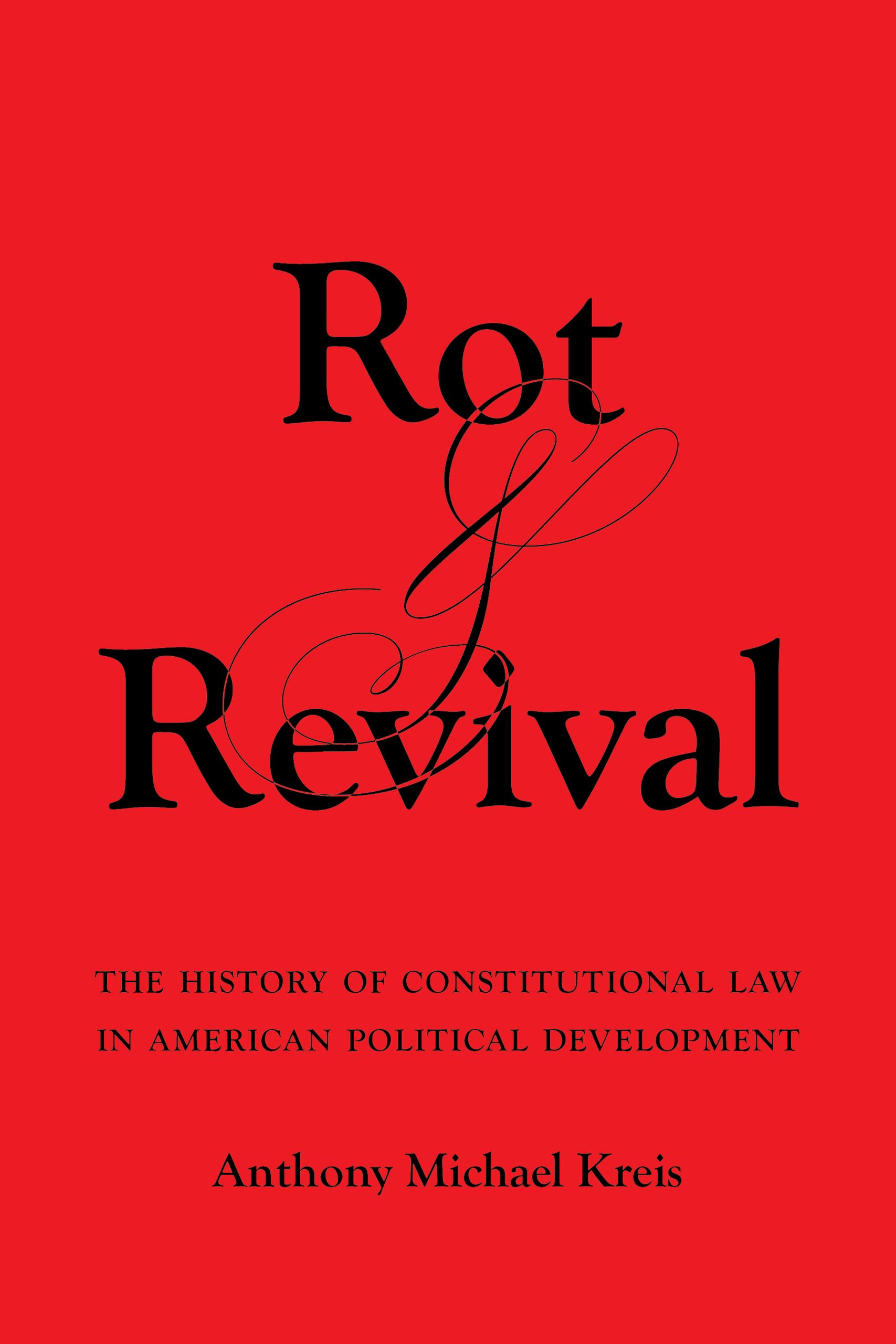 Rot and Revival: The History of Constitutional Law in American Political Development