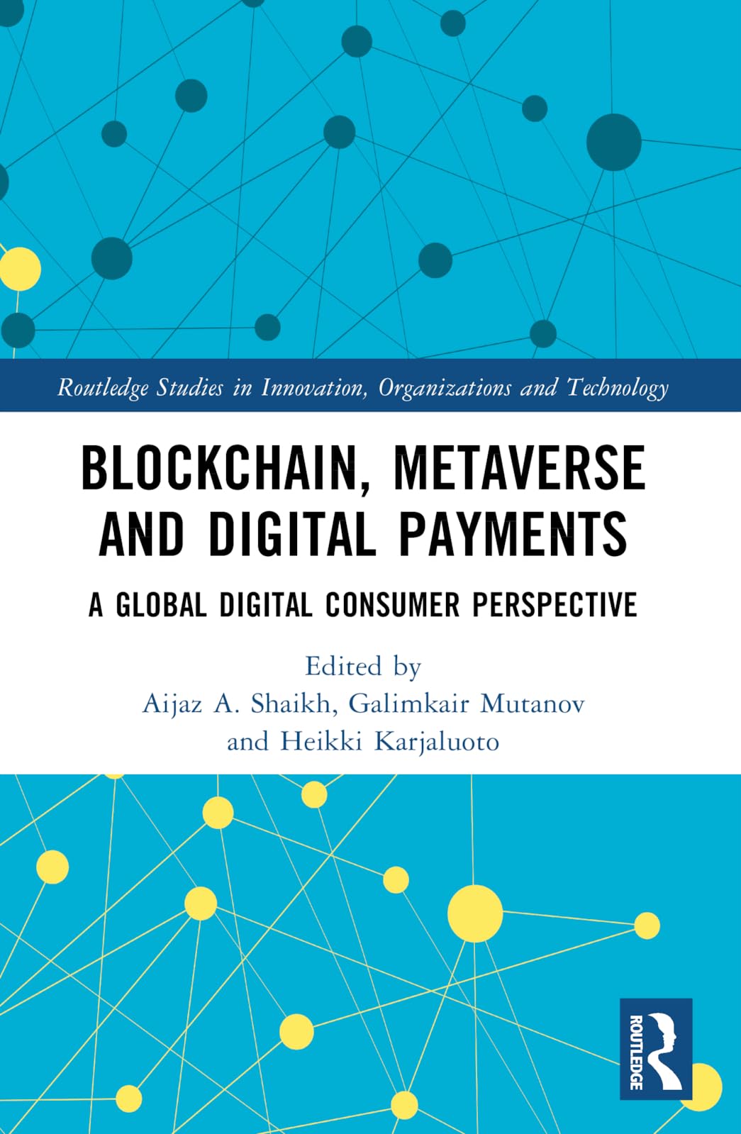 Blockchain, Metaverse, and Digital Payments: A Global Digital Consumer Perspective (Routledge Studies in Innovation, Organizations and Technology)