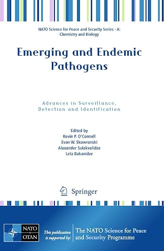 EMERGING AND ENDEMIC PATHOGENS: ADVANCES IN SURVEILLANCE, DETECTION AND IDENTIFICATION (NATO SCIENCE FOR PEACE AND SECURITY SERIES A: CHEMISTRY AND BIOLOGY): 0