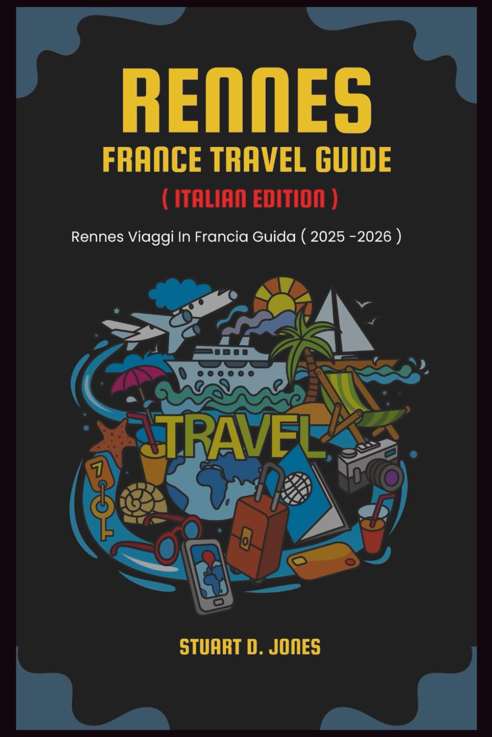 RENNES FRANCE TRAVEL GUIDE ( ITALIAN EDITION): Rennes Viaggi In Francia Guida ( 2025 -2026 )