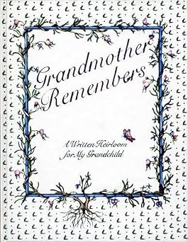 Grandmother Remembers A Written Heirloom for My Grandchild