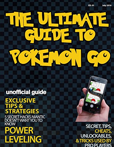 Pokemon Go : The Complete Guide (Strategies For Rare and Legendary Pokemon): Pokemon Go Ultimate Guide : A Robust Tutorial Backed By Over 200 Hours Of Research and Data With Daily Tips (iOs, Android)