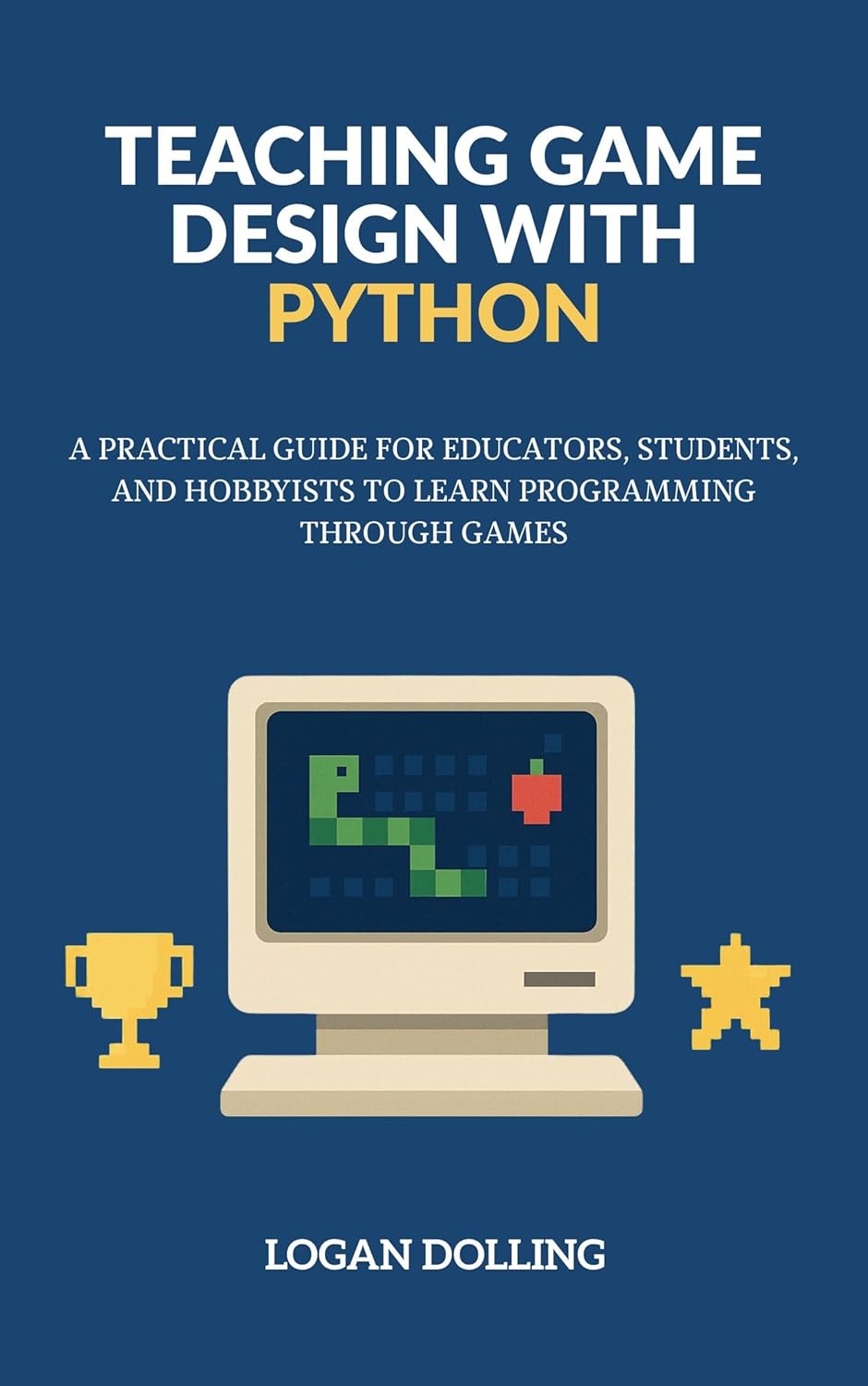 TEACHING GAME DESIGN WITH PYTHON: A PRACTICAL GUIDE FOR EDUCATORS ...