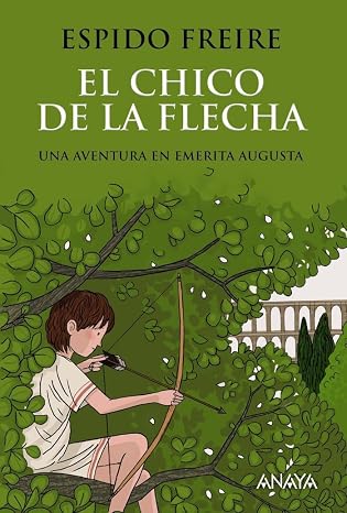 El chico de la flecha: Una aventura en Emerita Augusta/ An adventure in…