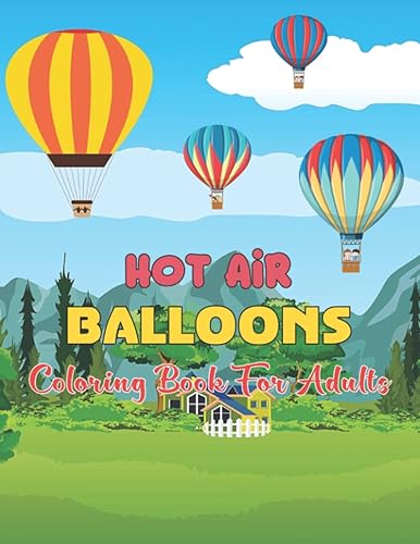 Hot Air Balloons Coloring Book For Adults: 50 coloring pages of big colorful hot air balloons in the sky | Beautiful Patterns for Stress Relief and Relaxation. 50 Pages To Color. Gift for Adults