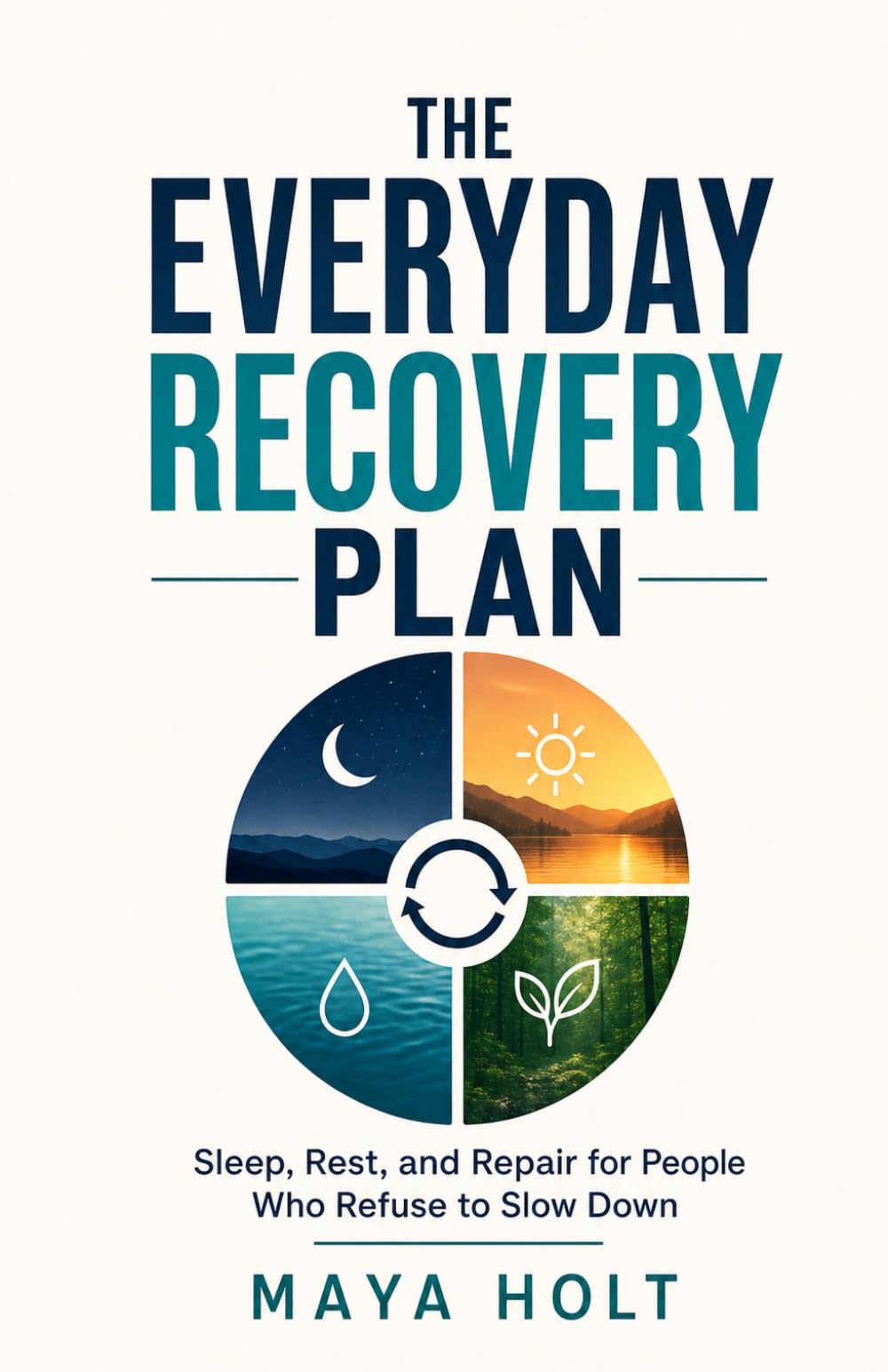 The Everyday Recovery Plan: Sleep, Rest, and Repair for People Who Refuse to Slow Down