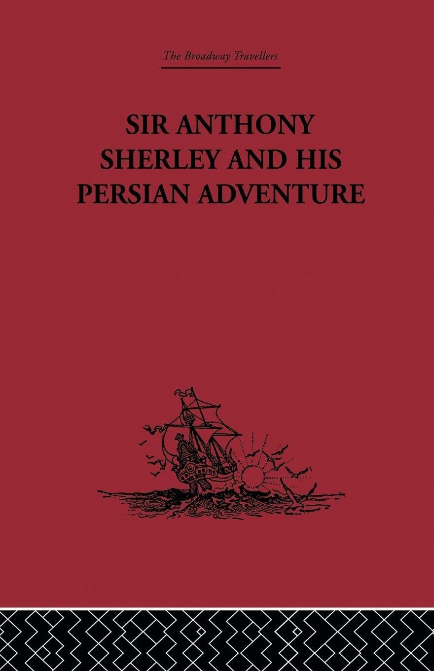 Sir Anthony Sherley and his Persian Adventure      1st Edition