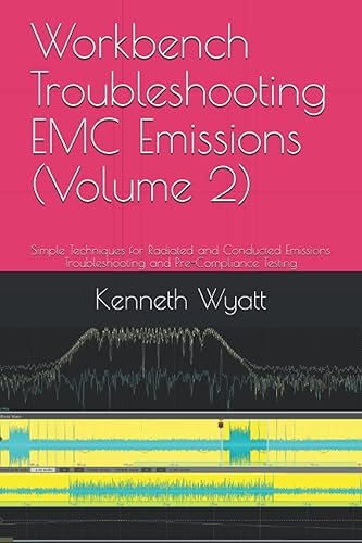 Workbench Troubleshooting EMC Emissions (Volume 2): Simple Techniques for Radiated and Conducted Emissions Troubleshooting and Pre-Compliance Testing