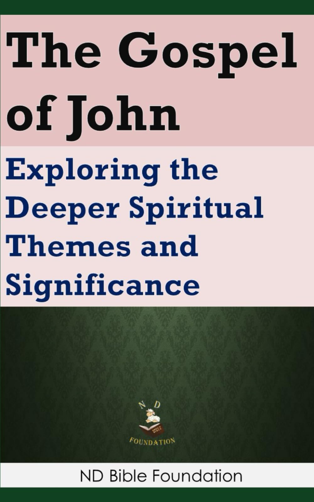 The Gospel of John: Exploring the Deeper Spiritual Themes and Significance