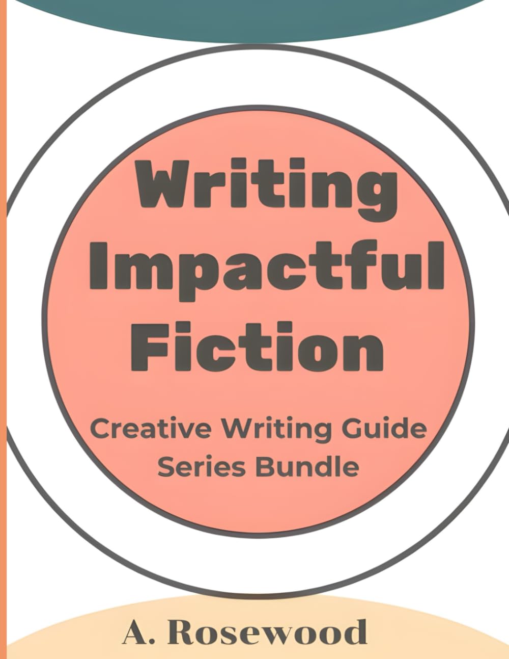 Writing Impactful Fiction (Creative Writing Guide Series Bundle)
