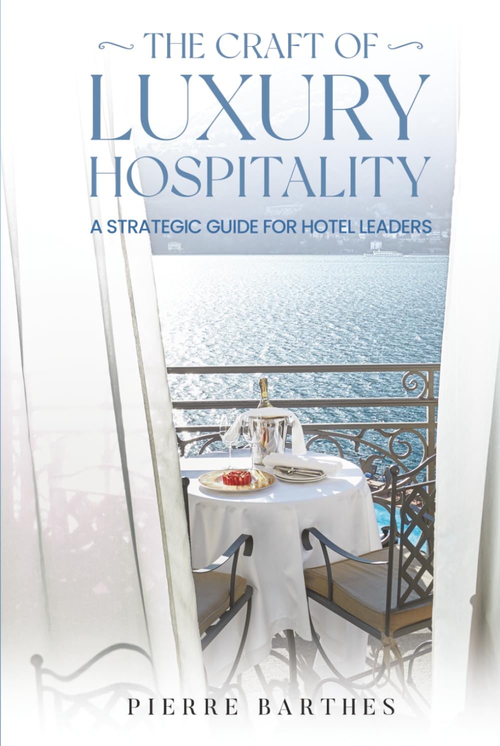 THE CRAFT OF LUXURY HOSPITALITY: A Strategic Guide for Hotel Leaders