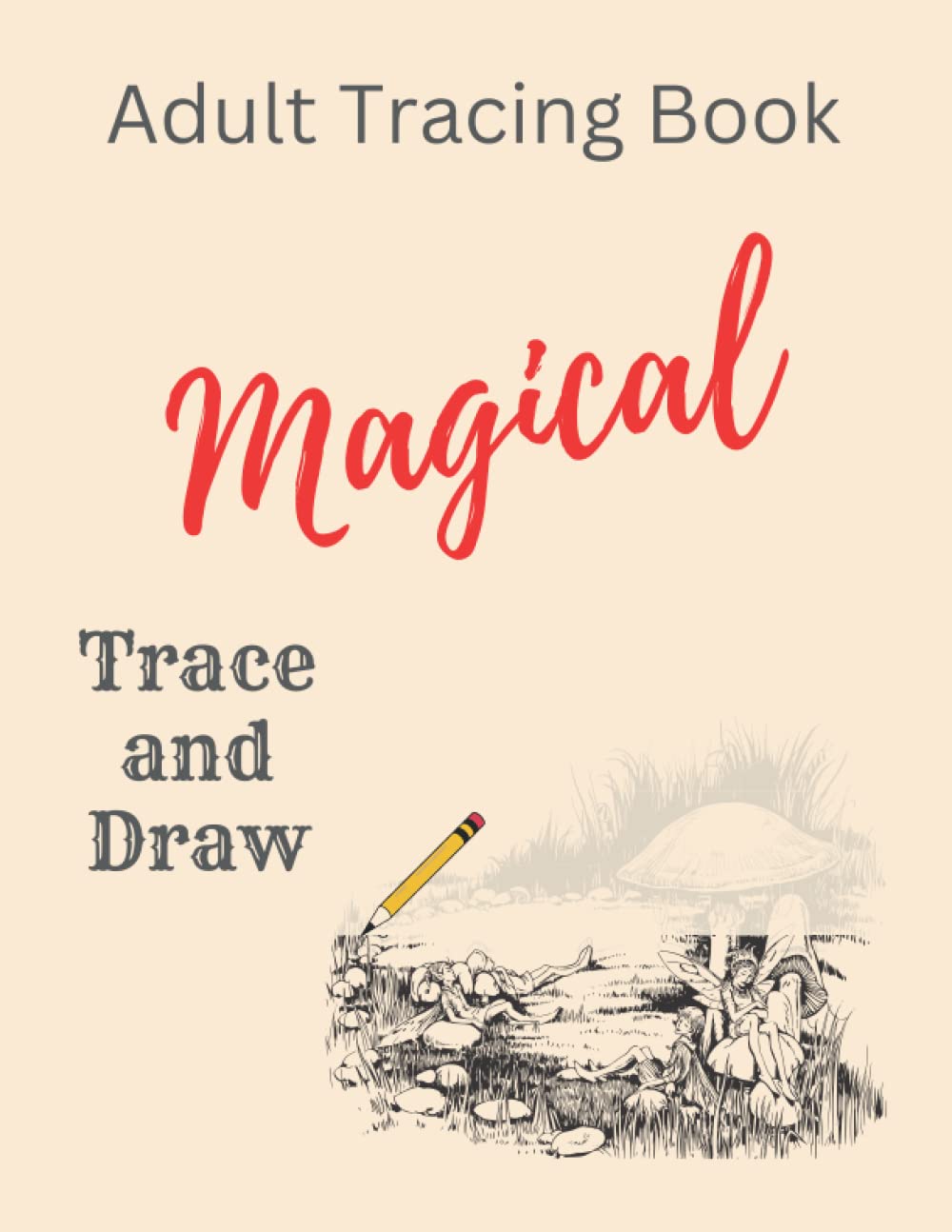 Trace and Draw Magical, Adult Tracing Book: Trace and Color In, Good As A Stress Buster