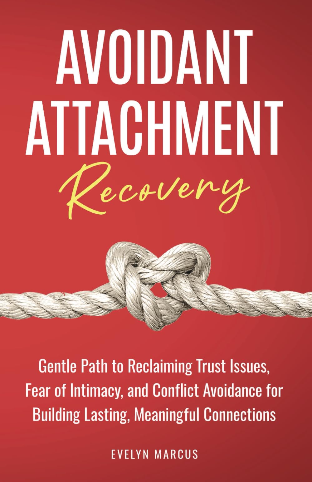 Avoidant Attachment Recovery: Breaking Free from Avoidant Attachment, Gentle Path to Reclaiming Trust Issues, Fear of Intimacy, and Conflict Avoidance for Building Lasting, Meaningful Connections