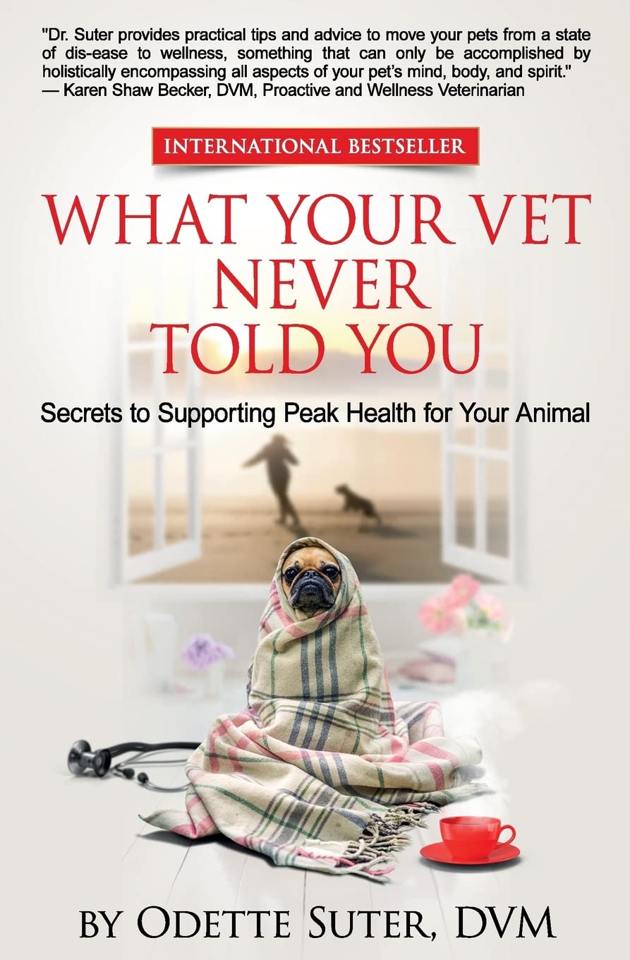 Odette Suter DVMWhat Your Vet Never Told You: Secrets to Supporting Peak Health for Your Animal