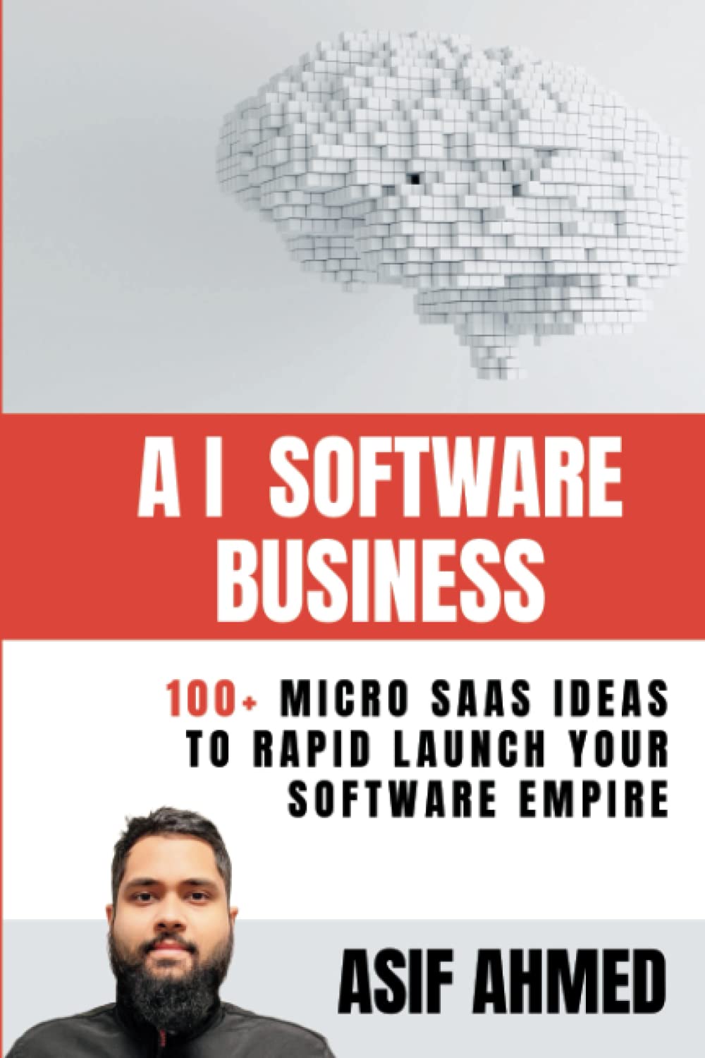AI SOFTWARE BUSINESS: 100+ Micro SaaS Ideas To Rapid Launch Your Software Empire