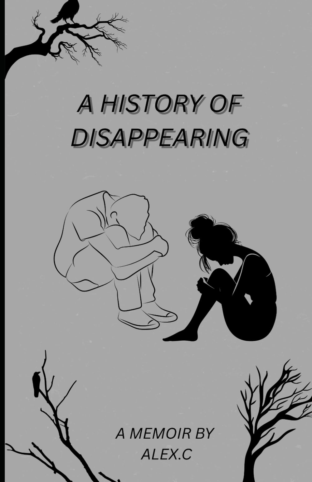 A History of Disappearing: A Memoir by Alex C.