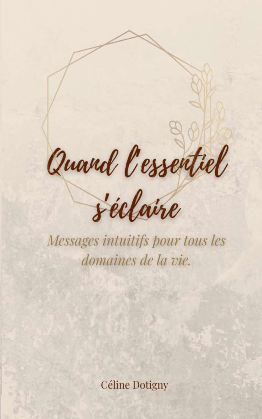 Quand l'essentiel s'éclaire: Messages intuitifs pour tous les domaines de la vie.