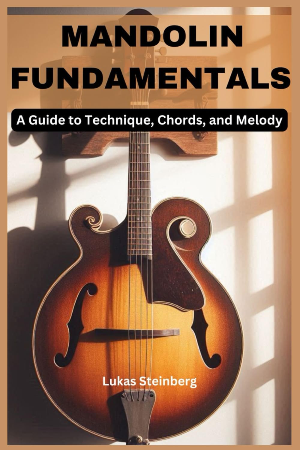MANDOLIN FUNDAMENTALS: A Guide to Technique, Chords, and Melody