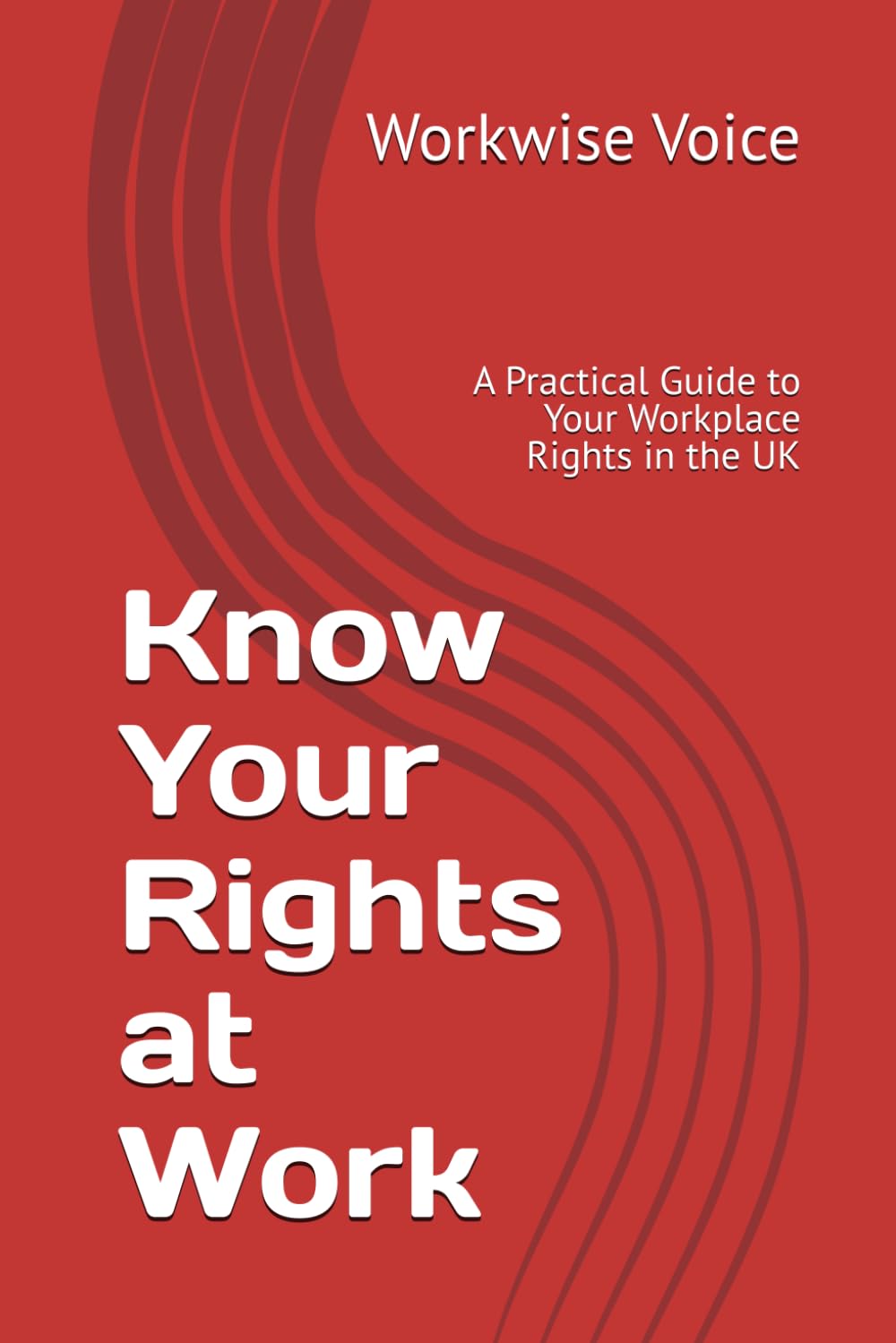 Know Your Rights at Work: A Practical Guide to Your Workplace Rights in the UK