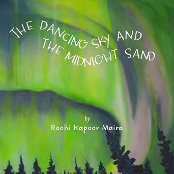 The Dancing Sky and the Midnight Sand A Picture Book of Earth s Natural Wonders Featuring Original Artwork