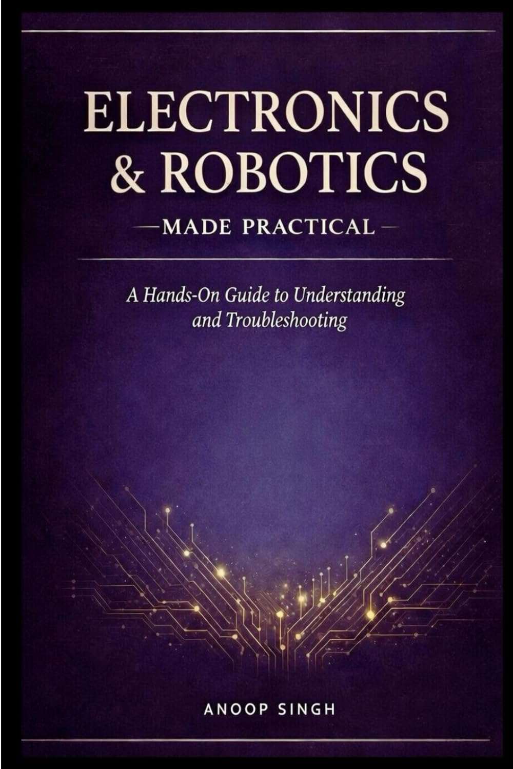 ELECTRONICS AND ROBOTICS: MADE PRACTICAL