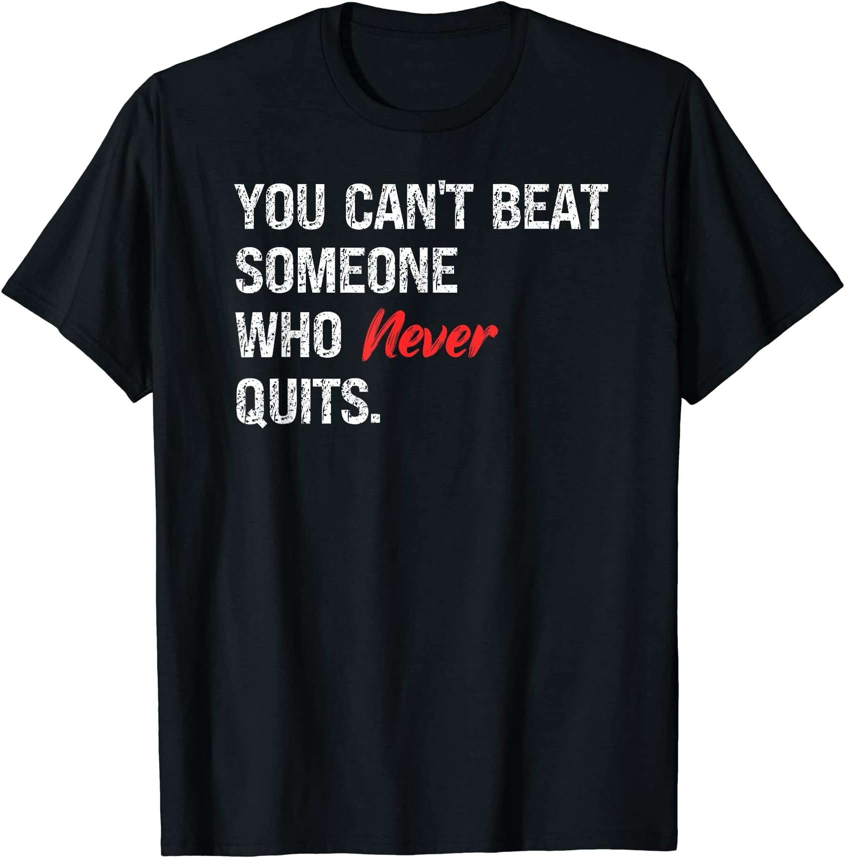 INSPIREMETEES Inspirational Motivational ApparelInspirational Quote You Can't Beat A Person Who Never Quits T-Shirt