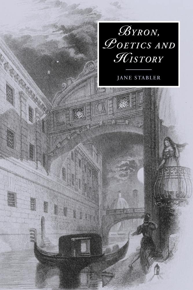 Byron, Poetics and History: 52 (Cambridge Studies in Romanticism, Series Number 52)