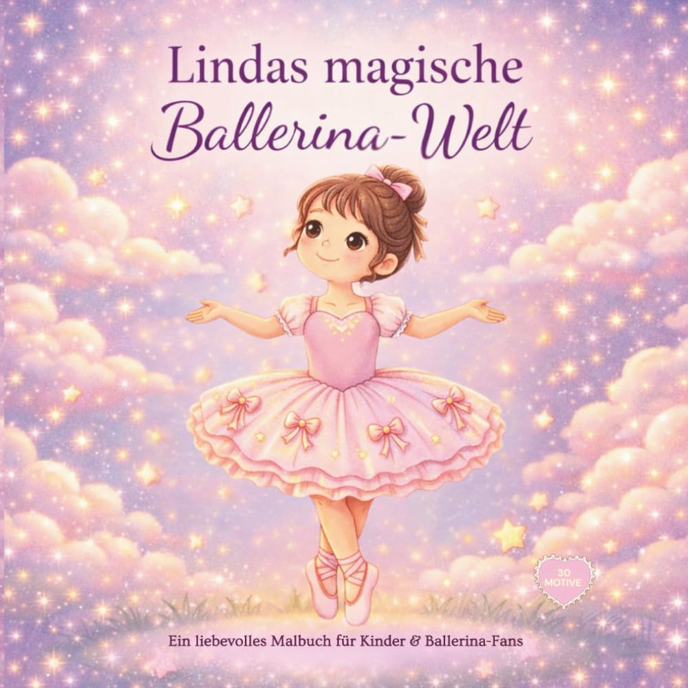 Lindas magische Ballerina-Welt: Ein zauberhaftes Malbuch für Kinder· 30 Motive · Fantasie · Tanz · Träume · Kreativität