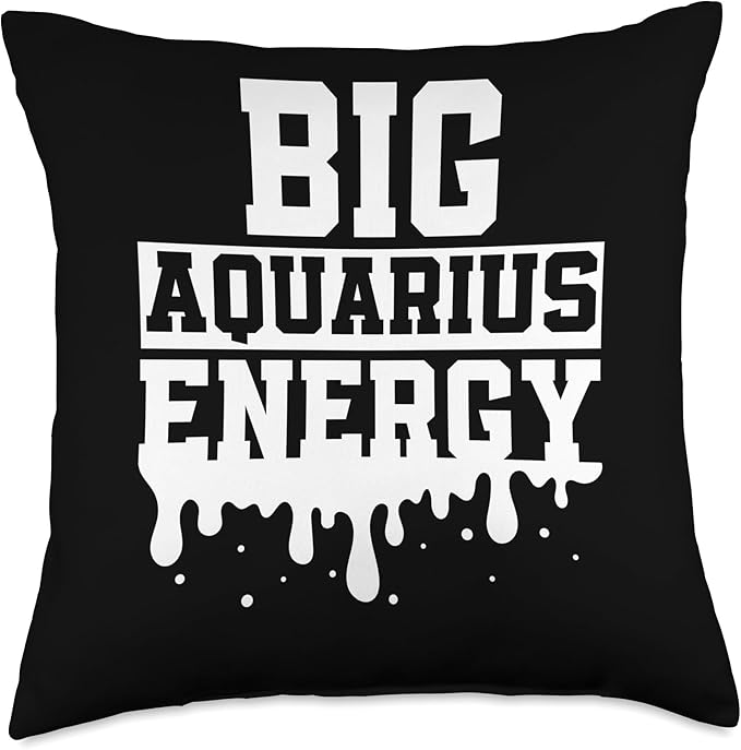 Big Aquarius Energy Men Women Zodiac Sign Drip Birthday Throw Pillow
