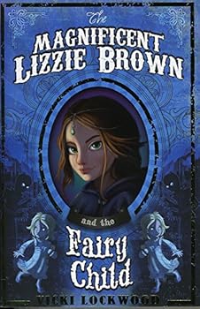 Paperback The Magnificent Lizzie Brown and the Fairy Child Book
