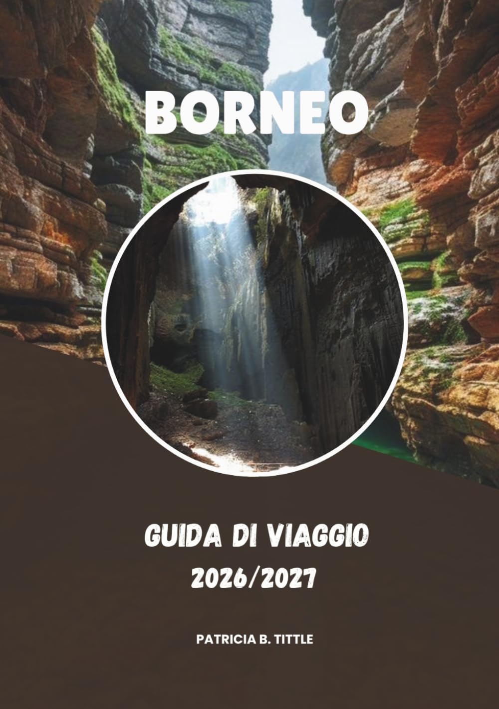 BORNEO GUIDA DI VIAGGIO 2026/2027: Una guida pratica alla natura, alla cultura e ai viaggi indimenticabili