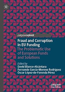Fraud and Corruption in EU Funding: The Problematic Use of European Funds and Solutions (Palgrave Macmillan Studies in Banking and Financial Institutions)