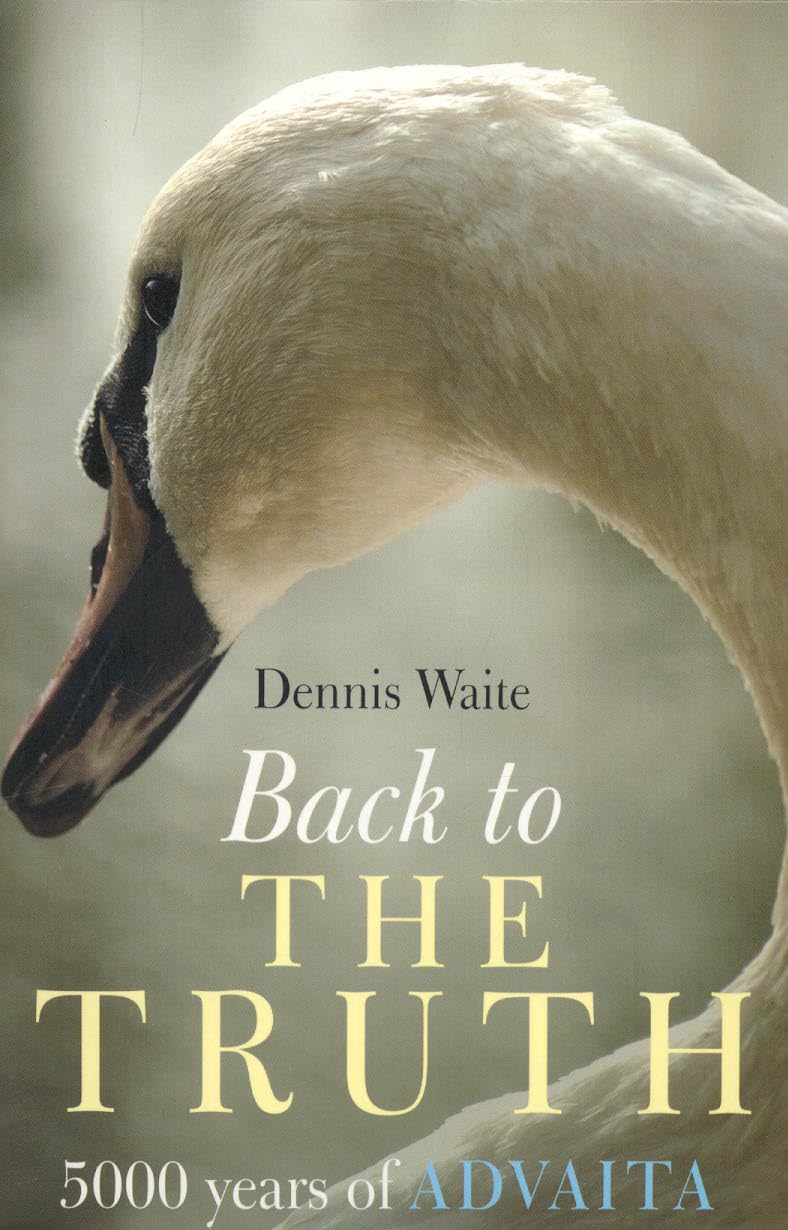 Back to the Truth – 5000 years of Advaita by Dennis Waite (Paperback Book)