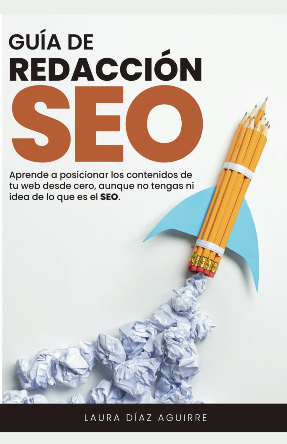 Guía de redacción SEO: Escribe contenidos para posicionar en Google incluso si no tienes experiencia