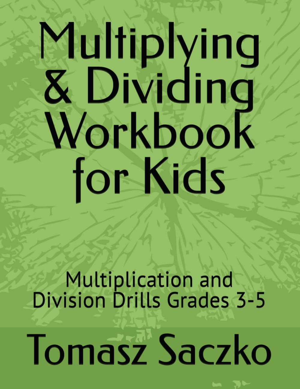 Multiplying & Dividing Workbook for Kids: Multiplication and Division Drills Grades 3-5