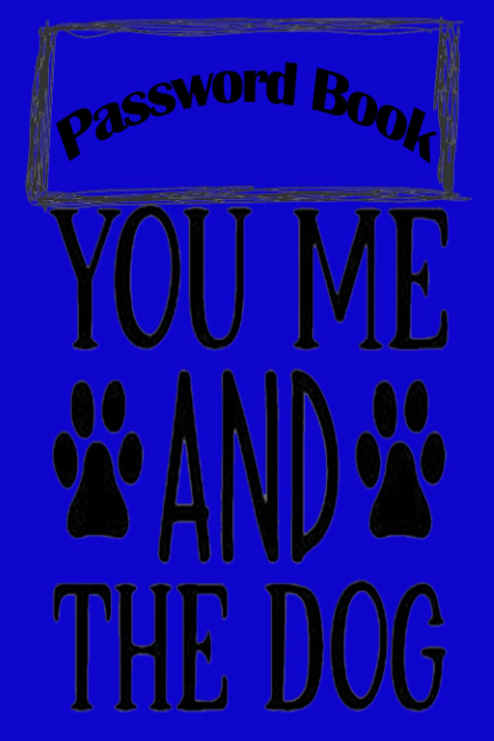 Notebook - Password Book, Password Log Book Journal To Protect Usernames and Passwords470: Password Book - You me and the dog 2 Size 6"X9" Beautiful Succulents Cover