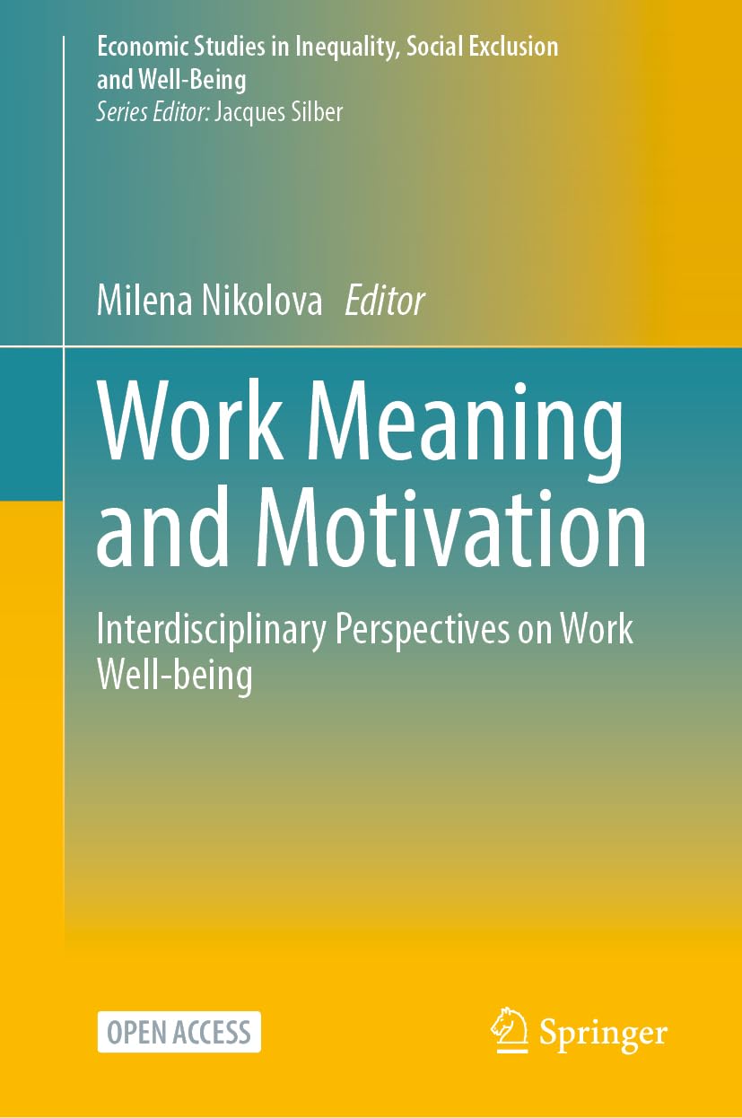 Work Meaning and Motivation: Interdisciplinary Perspectives on Work Well-being (Economic Studies in Inequality, Social Exclusion and Well-Being)