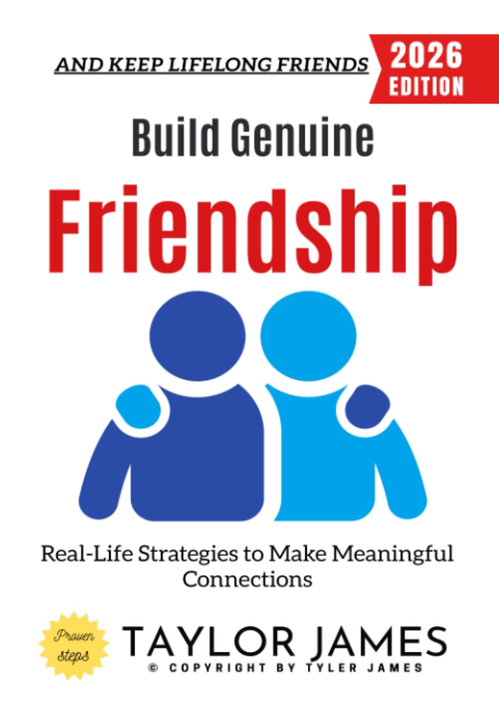 Build Genuine Friendship:: Real-Life Strategies to Make Meaningful Connections and Keep Lifelong Friends