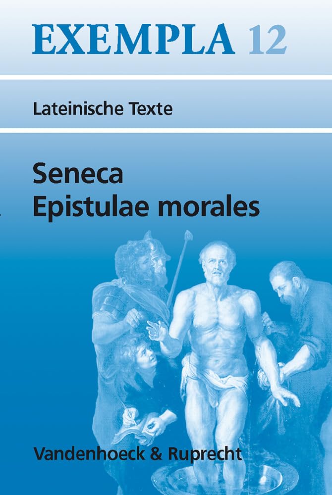 Seneca, Epistulae Morales: Texte Mit Erlauterungen. Arbeitsauftrage, Begleittexte, Lernwortschatz: 12 (Exempla)