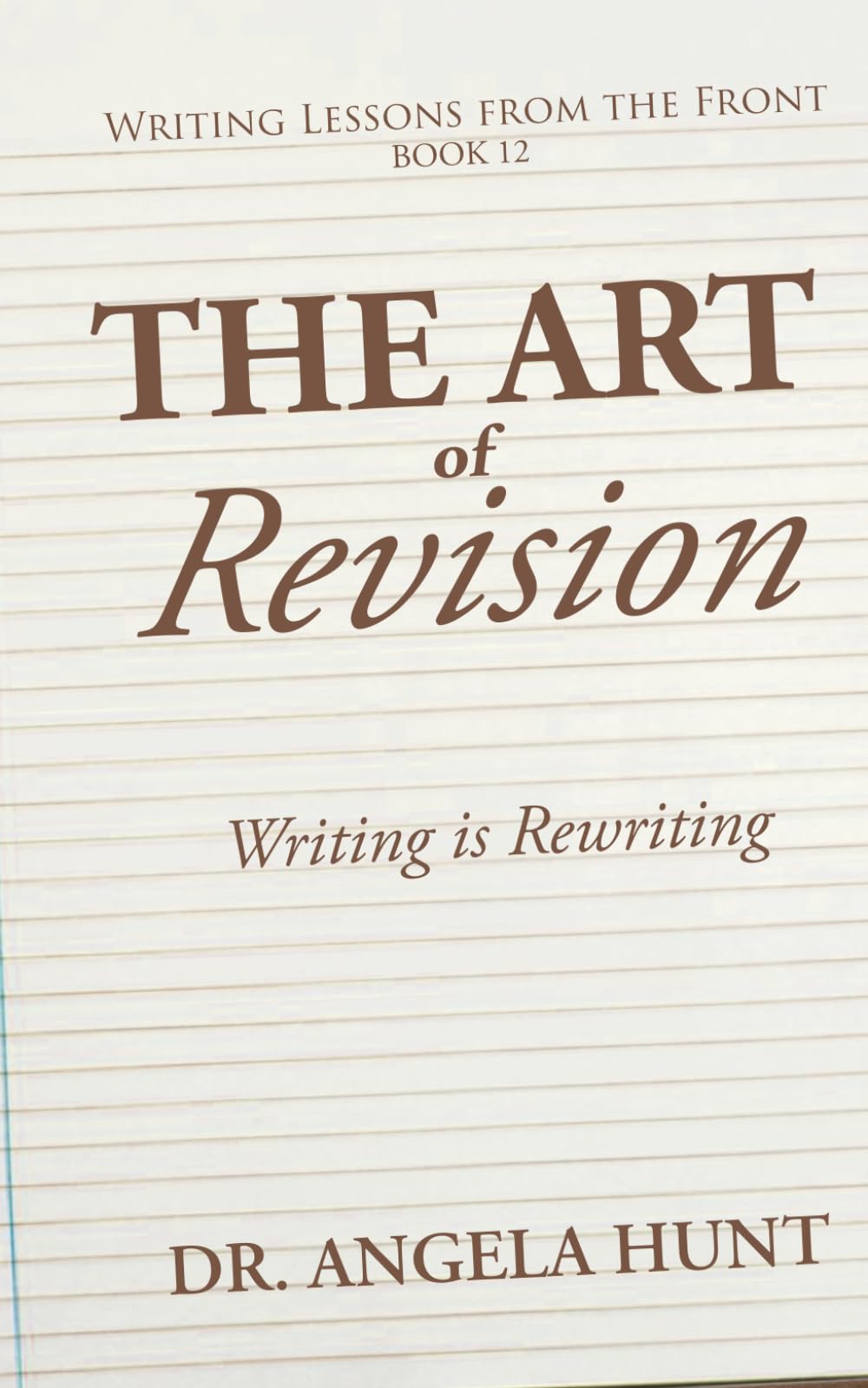 The Art of Revision: Writing is Rewriting (Writing Lessons from the Front)