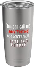 Call my Anything But Late for Dinner Fun Joke Stainless Steel Insulated Tumbler