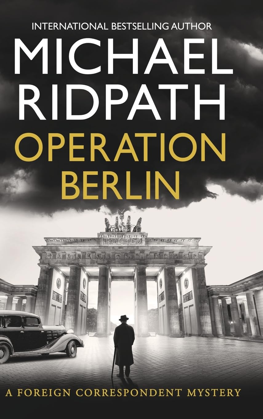 Operation Berlin: A BRAND NEW post-war mystery from Sunday Times bestselling author Michael Ridpath (The Foreign Correspondent Series, 1)